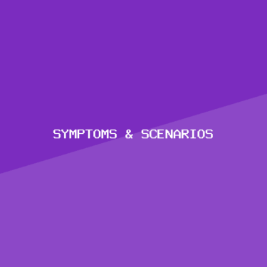 Symptoms & Scenarios