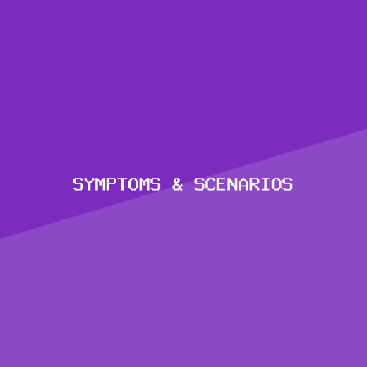 Symptoms & Scenarios
